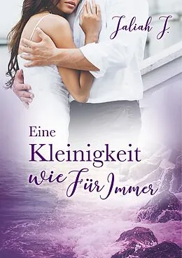 E-Book (epub) Eine Kleinigkeit wie Für Immer von Jaliah J.