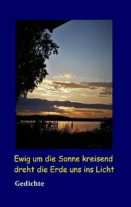 E-Book (epub) Ewig um die Sonne kreisend dreht die Erde uns ins Licht von Günter Wülfrath