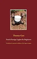 E-Book (epub) French Foreign Legion for Beginners von Thomas Gast