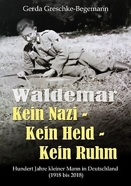 Kartonierter Einband Waldemar Kein Nazi - Kein Held - Kein Ruhm von Gerda Greschke-Begemann