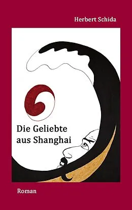 E-Book (epub) Die Geliebte aus Shanghai von Herbert Schida