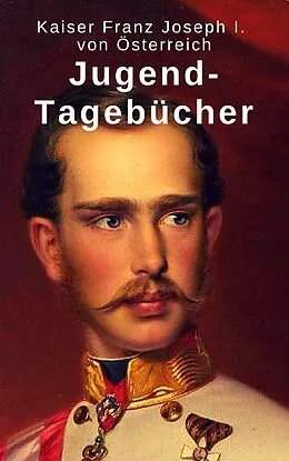 E-Book (epub) Jugend-Tagebücher von Kaiser Franz Joseph I. von Österreich