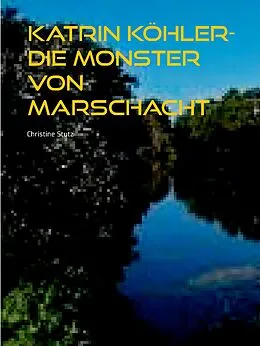 E-Book (epub) Katrin Köhler - Die Monster von Marschacht von Christine Stutz