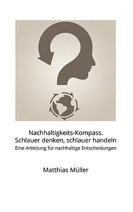 Kartonierter Einband Nachhaltigkeits-Kompass. Schlauer denken, schlauer handeln von Matthias Müller