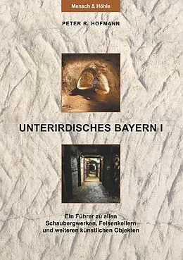 E-Book (epub) Unterirdisches Bayern I von Peter R. Hofmann