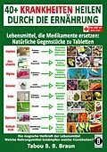 E-Book (epub) 40+ Krankheiten heilen durch die Ernährung von Tabou B. B. Braun