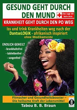 E-Book (epub) Gesund geht durch den Mund, Krankheit geht durch den Po weg von Tabou B. B. Braun