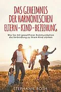E-Book (epub) Das Geheimnis der harmonischen Eltern-Kind-Beziehung von Stephanie Roth
