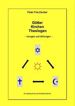 E-Book (epub) Götter Kirchen Theologen - Irrungen und Wirrungen - von Peter Frey-Denker