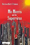 E-Book (epub) Mo Morris und der Supervirus von Benedict Dana