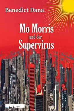 E-Book (epub) Mo Morris und der Supervirus von Benedict Dana