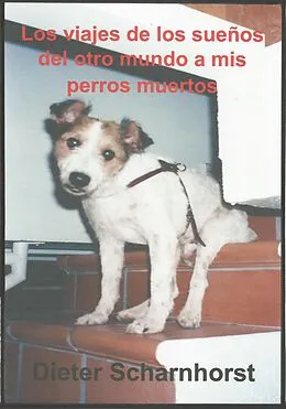 E-Book (epub) Los viajes de los sueños del otro mundo a mis perros muertos von Dieter Scharnhorst