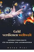 E-Book (epub) Geld verdienen weltweit von Anton Frei
