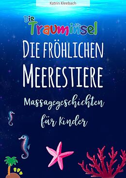 E-Book (epub) Die fröhlichen Meerestiere von der Trauminsel - Massagegeschichten für Kinder von Katrin Kleebach