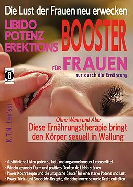 E-Book (epub) Die Lust der Frauen neu erwecken: LIBIDO-, POTENZ-, EREKTIONS-BOOSTER für Frauen nur durch die Ernährung von K.T.N. Len'ssi