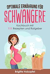 E-Book (epub) Optimale Ernährung für Schwangere: von Brigitte Holzapfel