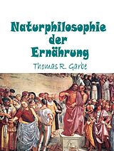 E-Book (epub) Naturphilosophie der Ernährung von Thomas Garbe