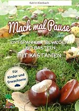 E-Book (epub) Mach mal Pause - Entspannen, Bewegen und Basteln mit Kastanien von Katrin Kleebach