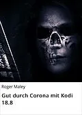 E-Book (epub) Gut durch Corona mit Kodi 18.8 von Roger Maley