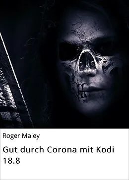 E-Book (epub) Gut durch Corona mit Kodi 18.8 von Roger Maley