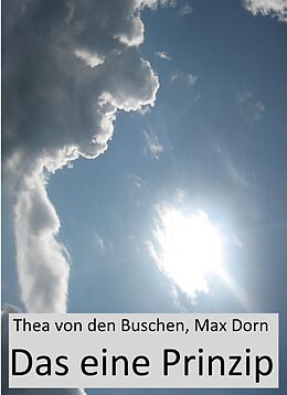 E-Book (epub) Das eine Prinzip von Thea von den Buschen, Max Dorn