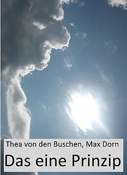 E-Book (epub) Das eine Prinzip von Thea von den Buschen, Max Dorn