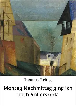 E-Book (epub) Montag Nachmittag ging ich nach Vollersroda von Thomas Freitag