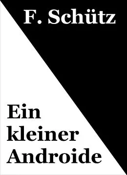 E-Book (epub) Ein kleiner Androide von F. Schütz