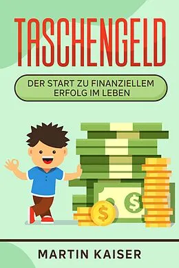 E-Book (epub) Taschengeld - der Start zu finanziellem Erfolg im Leben von Martin Kaiser