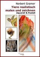 E-Book (epub) Tiere realistisch malen und zeichnen - Aquarell &amp; Pastell von Norbert Gramer