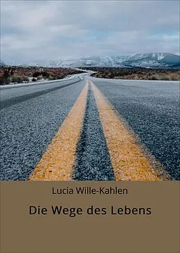 E-Book (epub) Die Wege des Lebens von Lucia Wille-Kahlen