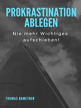 E-Book (epub) Prokrastination ablegen von Thomas Hametner