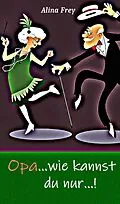 E-Book (epub) Opa...wie kannst du nur...! von Alina Frey