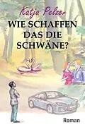 E-Book (epub) Wie schaffen das die Schwäne? von Katja Pelzer