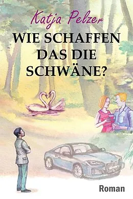 E-Book (epub) Wie schaffen das die Schwäne? von Katja Pelzer