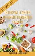 E-Book (epub) Intervallfasten - Intermittierendes Fasten Mit der 16:8 5:2 Diät zur Traumfigur Abendessen Rezepte Kochbuch Gesund Abnehmen - Diät - Schlank werden von Susanne Lehmann