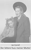 E-Book (epub) Der bittere Kuss meiner Mutter von Jan Carroll