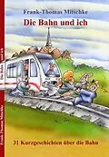 E-Book (epub) Die Bahn und ich von Frank-Thomas Mitschke