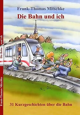 E-Book (epub) Die Bahn und ich von Frank-Thomas Mitschke