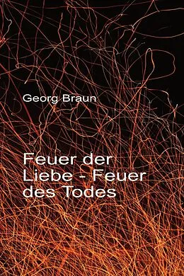 E-Book (epub) Feuer der Liebe - Feuer des Todes von Georg Braun