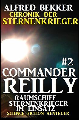 Kartonierter Einband Commander Reilly #2 - Raumschiff Sternenkrieger im Einsatz: Chronik der Sternenkrieger von Alfred Bekker