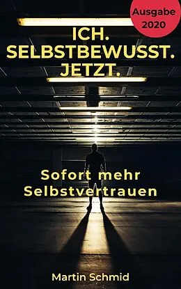 E-Book (epub) Ich. Selbstbewusst. Jetzt: Sofort mehr Selbstvertrauen! von Martin Schmid