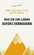 E-Book (epub) Der ultimative Leitfaden: Wie Sie Ihr Leben sofort verbessern von Martin Schmid