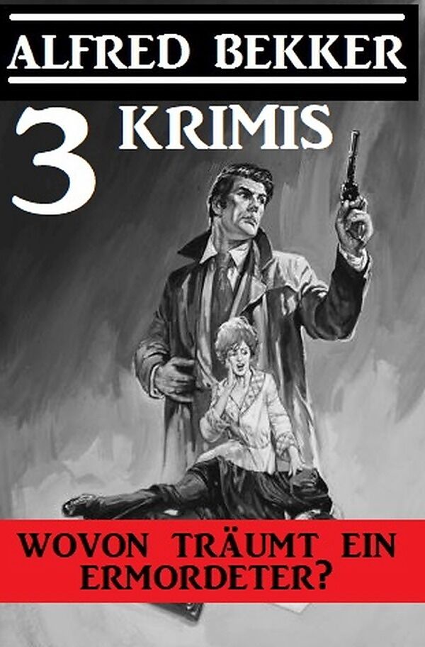 Wovon träumt ein Ermordeter? Drei Krimis