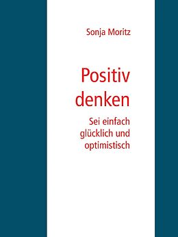 E-Book (epub) Positives Denken leicht gemacht von Sonja Moritz