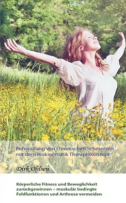 E-Book (epub) Behandlung von chronischen Schmerzen mit dem Biokinematik Therapiekonzept. Körperliche Fitness und Beweglichkeit zurückgewinnen - muskulär bedingte Fehlfunktionen und Arthrose vermeiden von Dirk Ohlsen