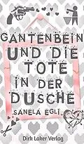 E-Book (epub) Gantenbein und die Tote in der Dusche von Sanela Egli