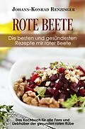 E-Book (epub) Rote Beete - Die besten und gesündesten Rezepte mir roter Beete von Johann-Konrad Renzinger