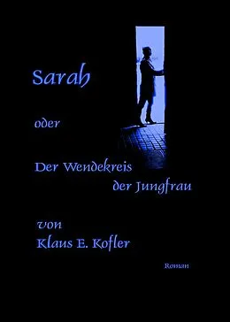 E-Book (epub) Sarah oder der Wendekreis der Jungfrau von Klaus E. Kofler