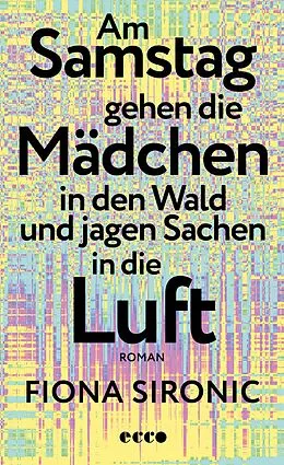 E-Book (epub) Am Samstag gehen die Mädchen in den Wald und jagen Sachen in die Luft von Fiona Sironic
